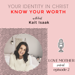Read more about the article Love Mother Podcast Ep.2 – Your Identity in Christ, Know your Worth
