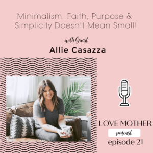 Read more about the article Minimalism, Faith, and Simplicity doesn’t mean Small with guest Allie Casazza
