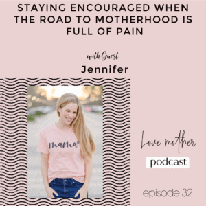 Read more about the article When the Road to Motherhood is difficult and full of grief – Episode 32 – Jennifer from The Encouraging Mom Blog