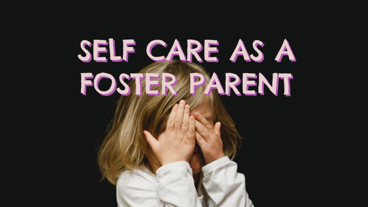 SELF CARE AS A FOSTER PARENT